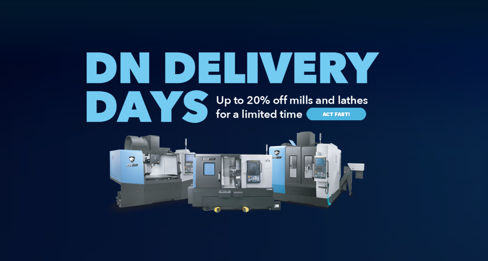DN Delivery days 20% off mills and lathes