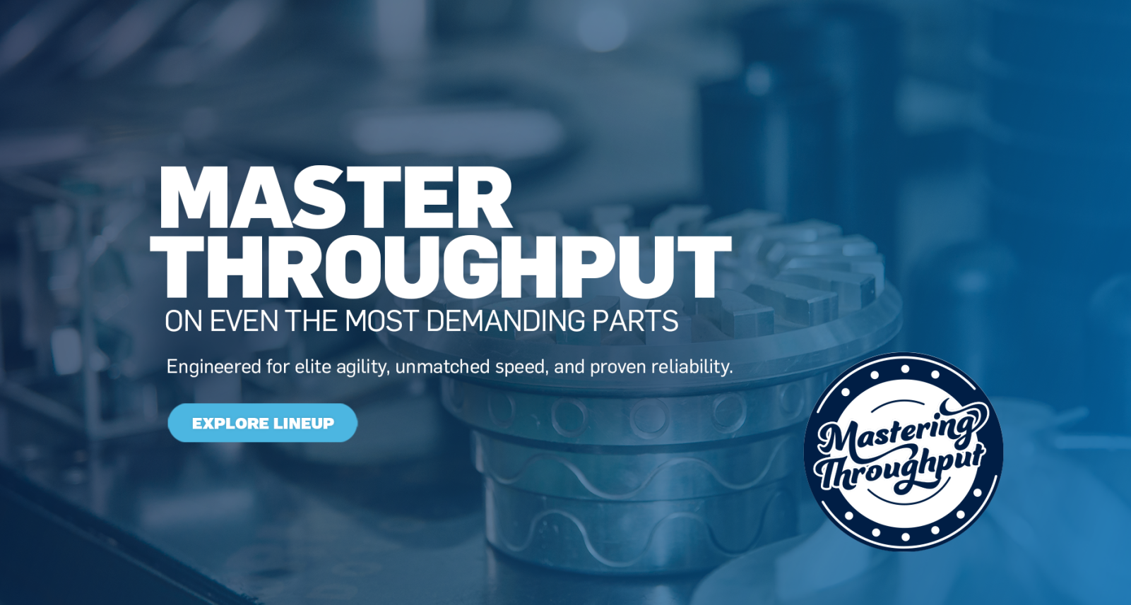 Master Throughput on Even the Most Demanding Parts